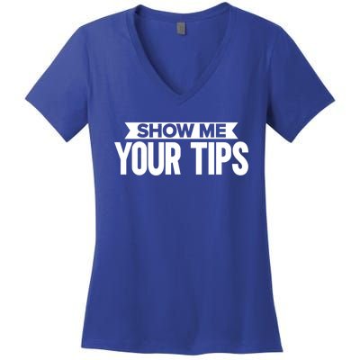 Show Me Your Tips Bartender Quote Bartender Gift Women's V-Neck T-Shirt