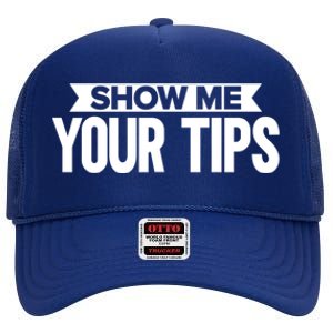 Show Me Your Tips Bartender Quote Bartender Gift High Crown Mesh Back Trucker Hat