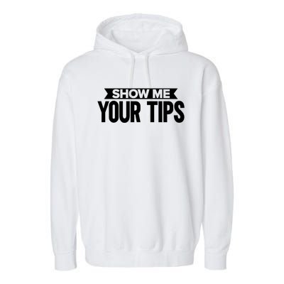 Show Me Your Tips Bartender Quote Bartender Gift Garment-Dyed Fleece Hoodie