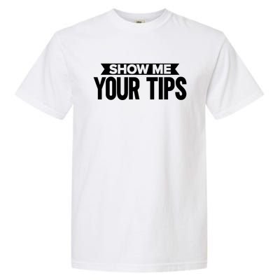 Show Me Your Tips Bartender Quote Bartender Gift Garment-Dyed Heavyweight T-Shirt