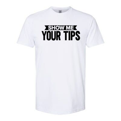 Show Me Your Tips Bartender Quote Bartender Gift Softstyle CVC T-Shirt