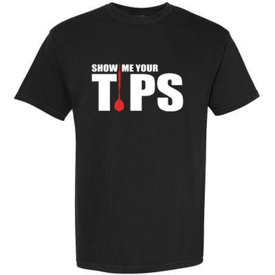 Show Me Your Tips Dart Player Dartboard Darts Gift Garment-Dyed Heavyweight T-Shirt