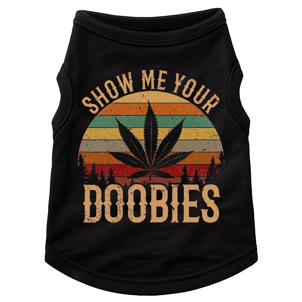 Show Me Your Doobies Weed Cannabis Marijuana 420 Stoner Doggie Tank