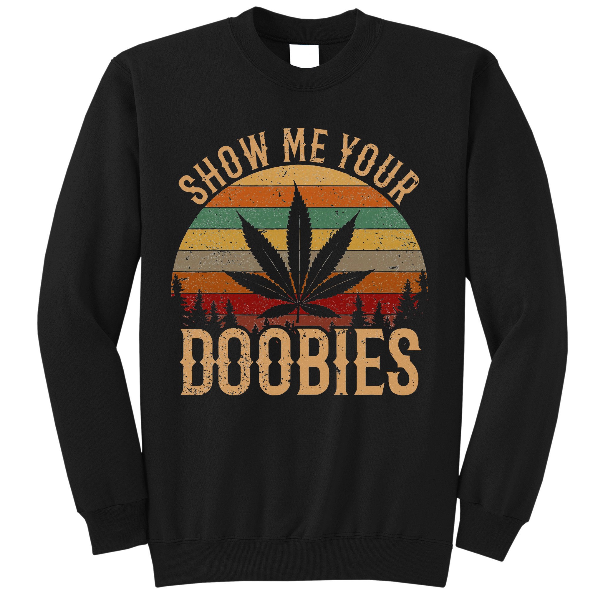 Show Me Your Doobies Weed Cannabis Marijuana 420 Stoner Sweatshirt