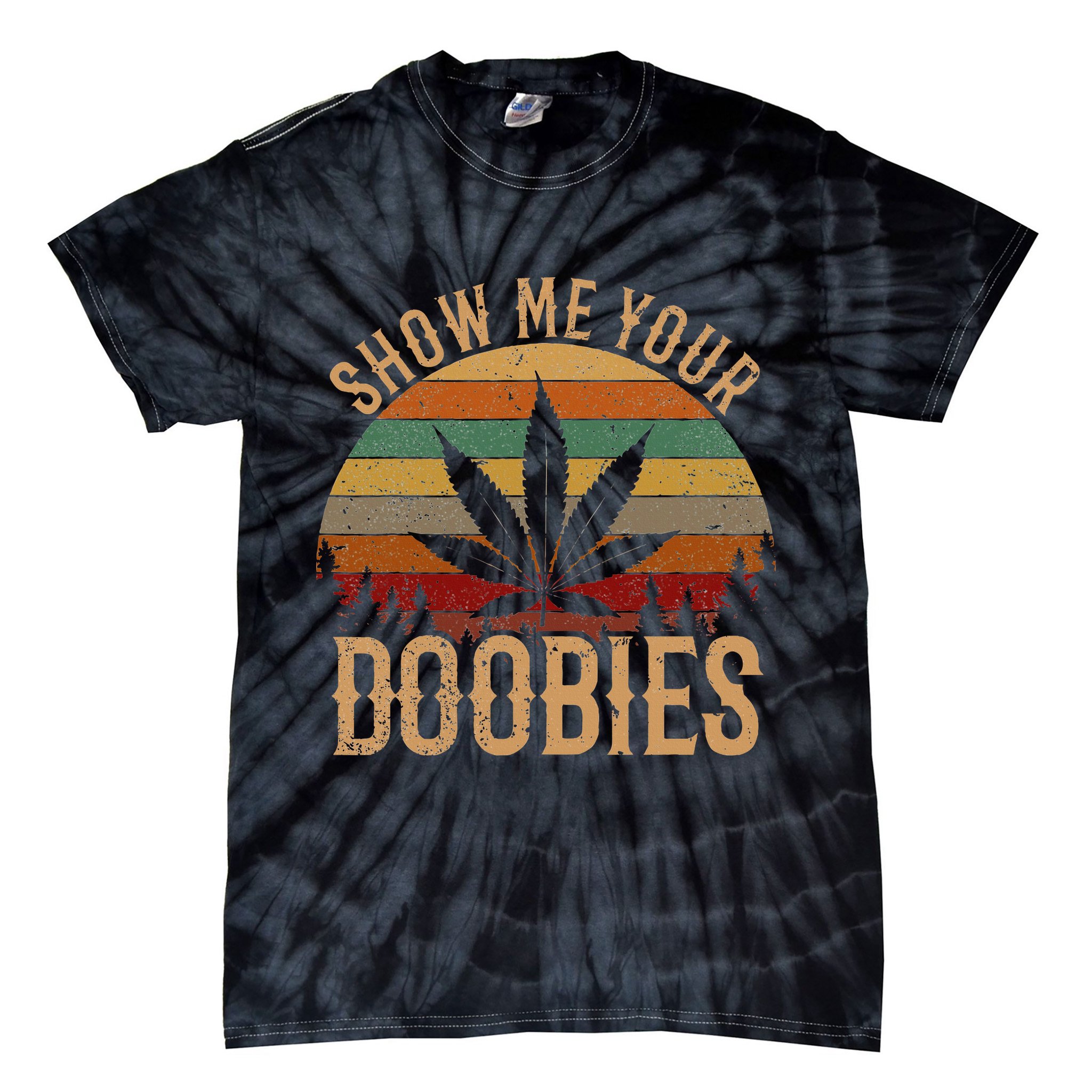 Show Me Your Doobies Weed Cannabis Marijuana 420 Stoner Tie-Dye T-Shirt