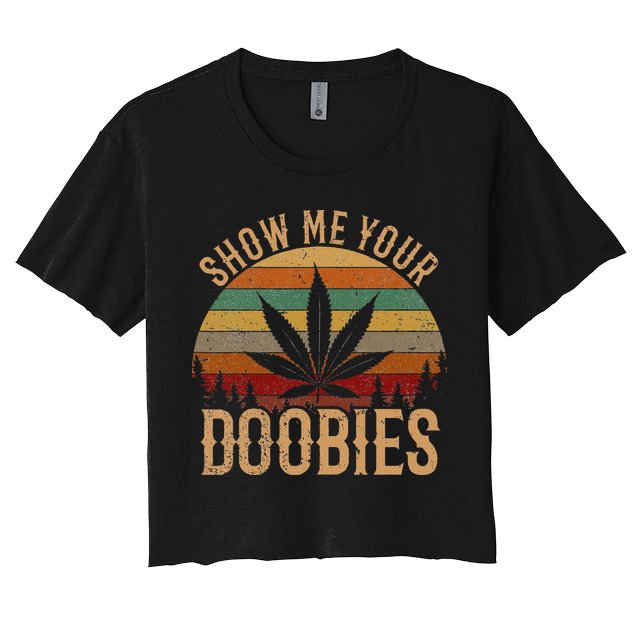 Show Me Your Doobies Weed Cannabis Marijuana 420 Stoner Crop Top