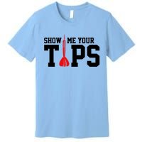 Show Me Your Tips Dart Player Darting Dartboard Triple 20 Gift Premium T-Shirt