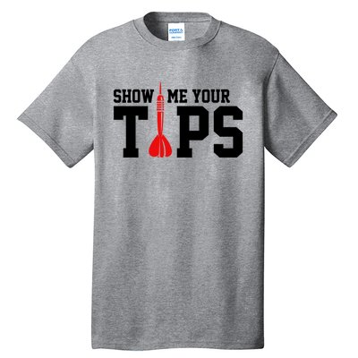 Show Me Your Tips Dart Player Darting Dartboard Triple 20 Gift Tall T-Shirt