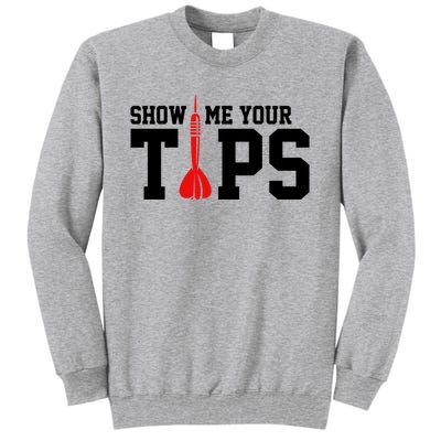 Show Me Your Tips Dart Player Darting Dartboard Triple 20 Gift Tall Sweatshirt