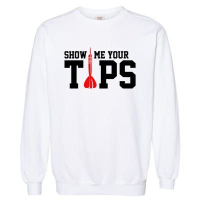 Show Me Your Tips Dart Player Darting Dartboard Triple 20 Gift Garment-Dyed Sweatshirt