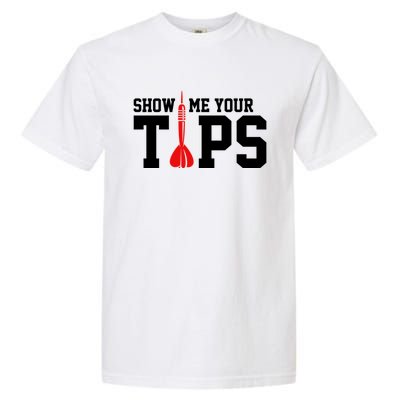 Show Me Your Tips Dart Player Darting Dartboard Triple 20 Gift Garment-Dyed Heavyweight T-Shirt