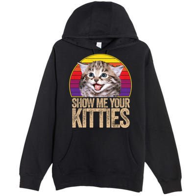 Show Me Your Kitties Great Gift Premium Pullover Hoodie
