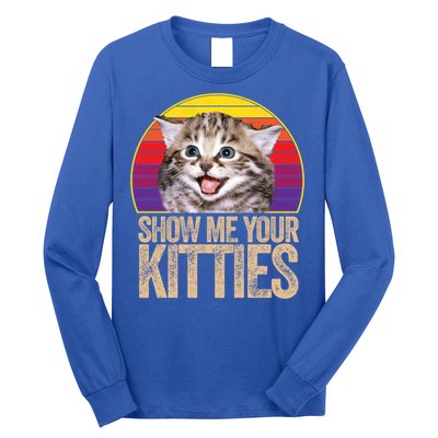 Show Me Your Kitties Great Gift Long Sleeve Shirt