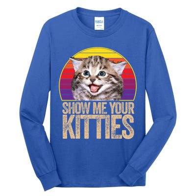 Show Me Your Kitties Great Gift Tall Long Sleeve T-Shirt