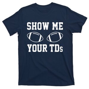 Show Me Your TDs Funny Fantasy Football T-Shirt