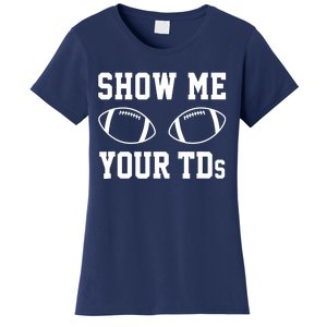 Show Me Your TDs Funny Fantasy Football Women's T-Shirt