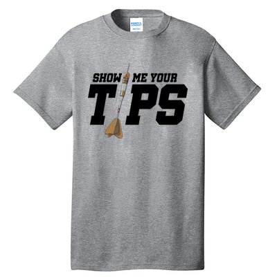 Show Me Your Tips Dart Player Darting Dartboard Triple 20 Gift Tall T-Shirt