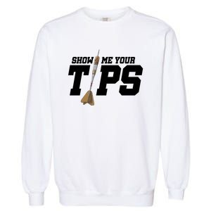 Show Me Your Tips Dart Player Darting Dartboard Triple 20 Gift Garment-Dyed Sweatshirt