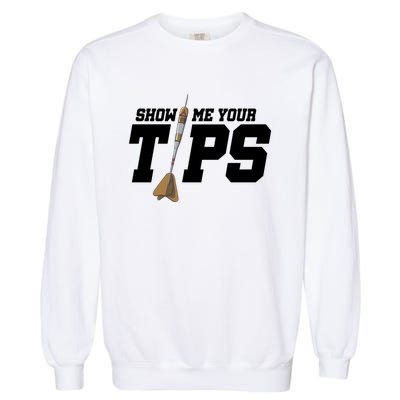 Show Me Your Tips Dart Player Darting Dartboard Triple 20 Gift Garment-Dyed Sweatshirt