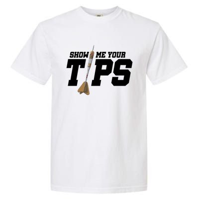 Show Me Your Tips Dart Player Darting Dartboard Triple 20 Gift Garment-Dyed Heavyweight T-Shirt