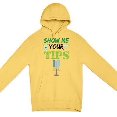 Show Me Your Tips Ings Funny Bartender Gift Premium Pullover Hoodie