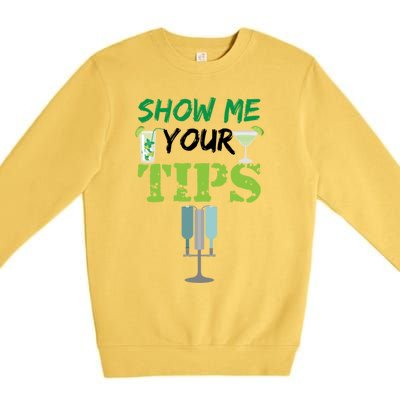 Show Me Your Tips Ings Funny Bartender Gift Premium Crewneck Sweatshirt