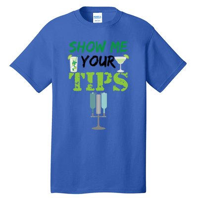 Show Me Your Tips Ings Funny Bartender Gift Tall T-Shirt