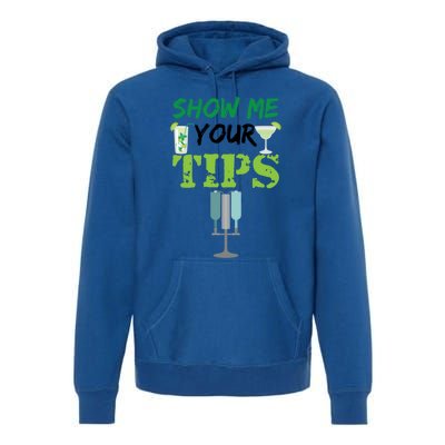 Show Me Your Tips Ings Funny Bartender Gift Premium Hoodie