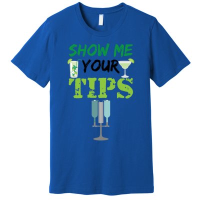 Show Me Your Tips Ings Funny Bartender Gift Premium T-Shirt