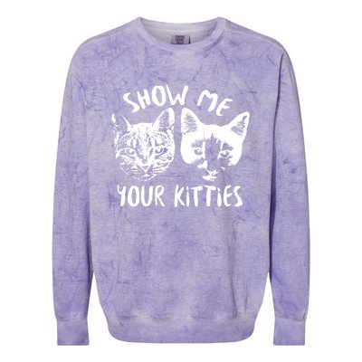 Show Me Your Kitties Funny Cat Lover Colorblast Crewneck Sweatshirt