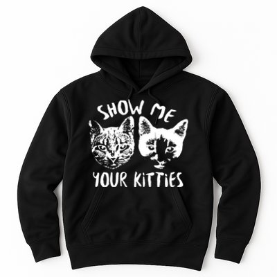 Show Me Your Kitties Funny Cat Lover Hoodie