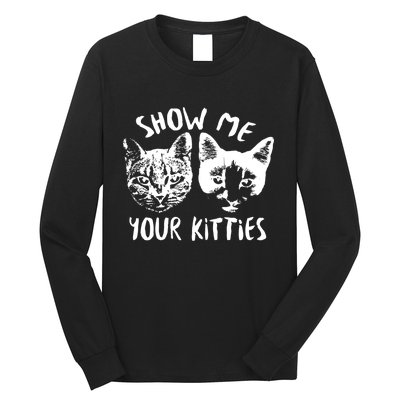 Show Me Your Kitties Funny Cat Lover Long Sleeve Shirt