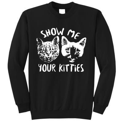 Show Me Your Kitties Funny Cat Lover Sweatshirt