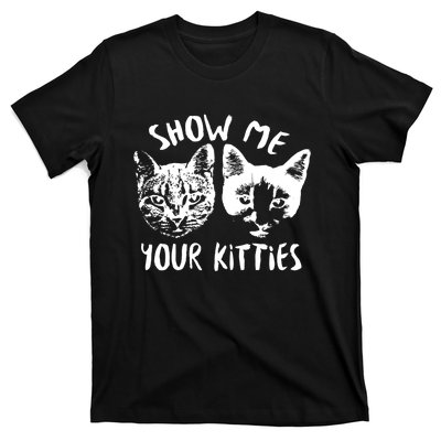 Show Me Your Kitties Funny Cat Lover T-Shirt