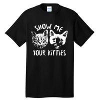 Show Me Your Kitties Funny Cat Lover Tall T-Shirt