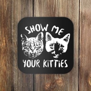 Show Me Your Kitties Funny Cat Lover Coaster