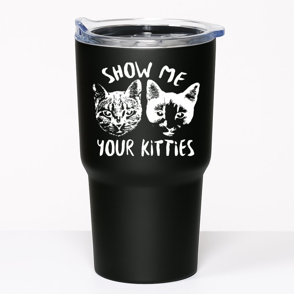 Show Me Your Kitties Funny Cat Lover Tumbler