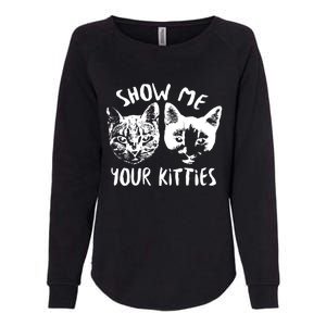 Show Me Your Kitties Funny Cat Lover Womens California Wash Sweatshirt