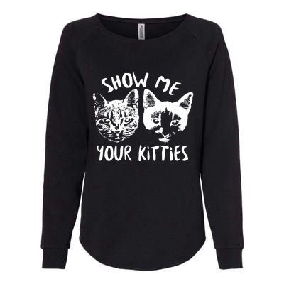 Show Me Your Kitties Funny Cat Lover Womens California Wash Sweatshirt