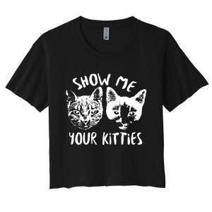 Show Me Your Kitties Funny Cat Lover Women's Crop Top Tee