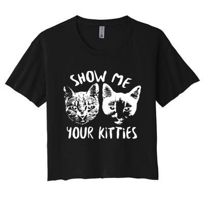 Show Me Your Kitties Funny Cat Lover Women's Crop Top Tee