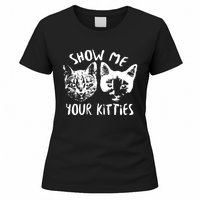 Show Me Your Kitties Funny Cat Lover Women's T-Shirt