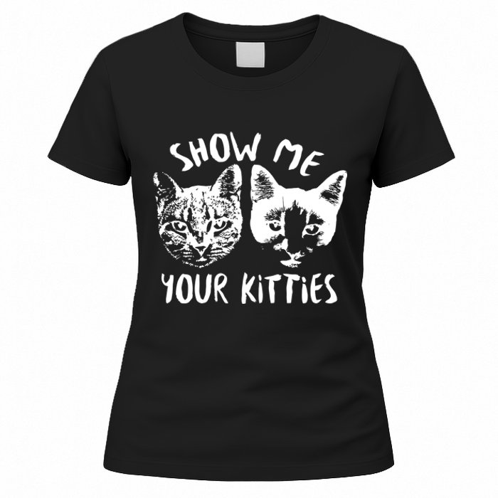 Show Me Your Kitties Funny Cat Lover Women's T-Shirt