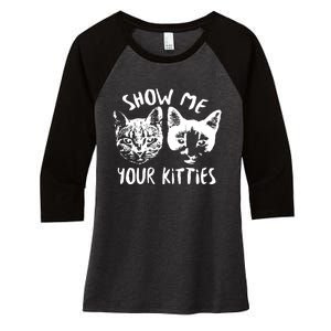 Show Me Your Kitties Funny Cat Lover Women's Tri-Blend 3/4-Sleeve Raglan Shirt