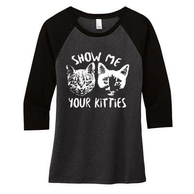 Show Me Your Kitties Funny Cat Lover Women's Tri-Blend 3/4-Sleeve Raglan Shirt