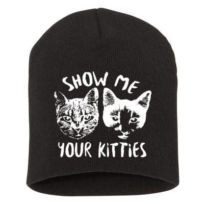 Show Me Your Kitties Funny Cat Lover Short Acrylic Beanie