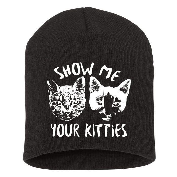 Show Me Your Kitties Funny Cat Lover Short Acrylic Beanie
