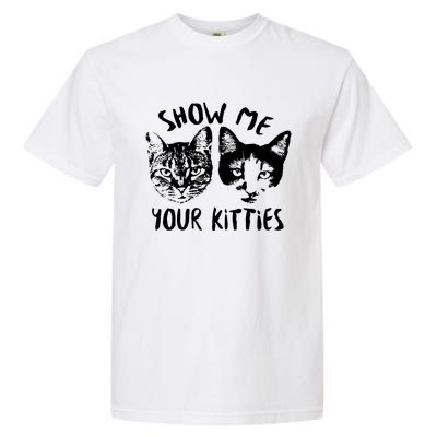 Show Me Your Kitties Funny Cat Lover Garment-Dyed Heavyweight T-Shirt