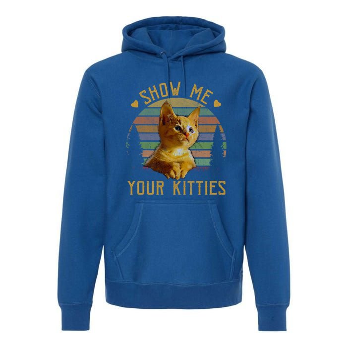 Show Me Your Kitties Gift Retro Vintage Funny Cat Lover Great Gift Premium Hoodie