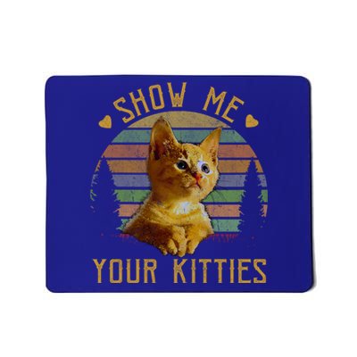 Show Me Your Kitties Gift Retro Vintage Funny Cat Lover Great Gift Mousepad